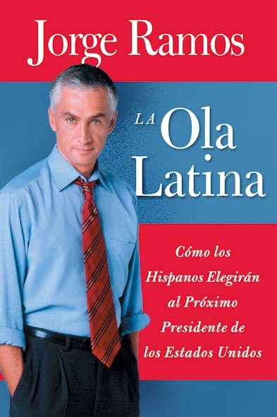 La Ola Latina : Como Los Hispanos Estan Transformando La Politica En Los Estados Unidos