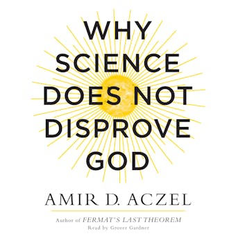 Why Science Does Not Disprove God - Amir Aczel