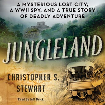Jungleland: A Mysterious Lost City, a WWII Spy, and a True Story of Deadly Adventure - undefined