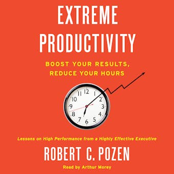 Extreme Productivity: Boost Your Results, Reduce Your Hours - undefined