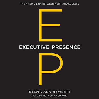 Executive Presence: The Missing Link Between Merit and Success - undefined