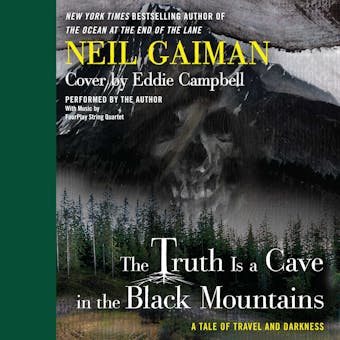 The Truth is a Cave in the Black Mountains: A Tale of Travel and Darkness with Pictures of All Kinds - Eddie Campbell, Neil Gaiman