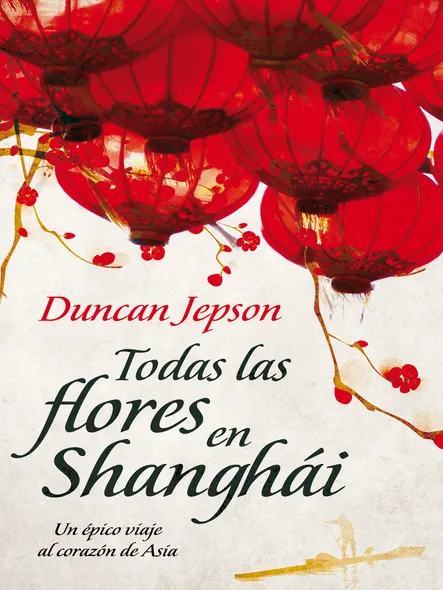 Todas Las Flores De Shanghái : Una Novela