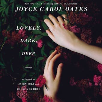 Lovely, Dark, Deep: Stories - Joyce Carol Oates