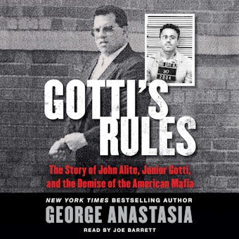 Gotti's Rules: The Story of John Alite, Junior Gotti, and the Demise of the American Mafia - undefined