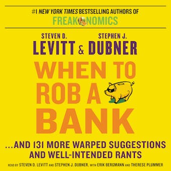 When to Rob a Bank: ...And 131 More Warped Suggestions and Well-Intended Rants - undefined