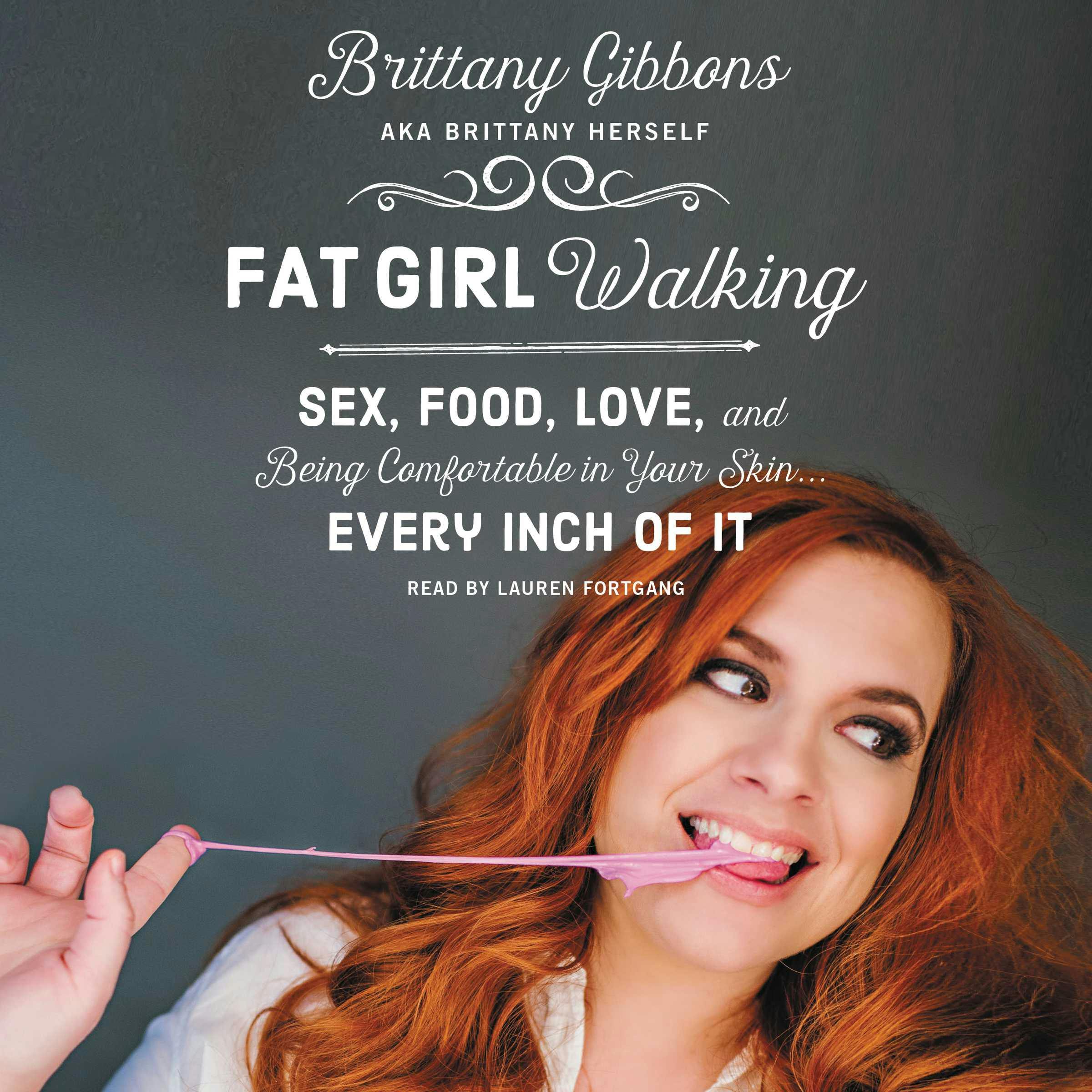 Fat Girl Walking: Sex, Food, Love, And Being Comfortable In Your  Skin...Every Inch Of It | Audiobook | Brittany Gibbons | Nextory