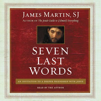 Seven Last Words: An Invitation to a Deeper Friendship with Jesus - undefined