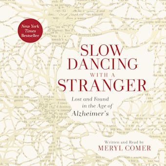 Slow Dancing with a Stranger: Lost and Found in the Age of Alzheimer's - Meryl Comer