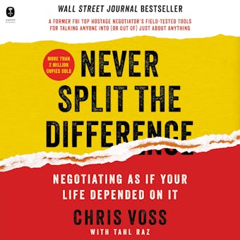 Never Split the Difference: Negotiating As If Your Life Depended On It - undefined