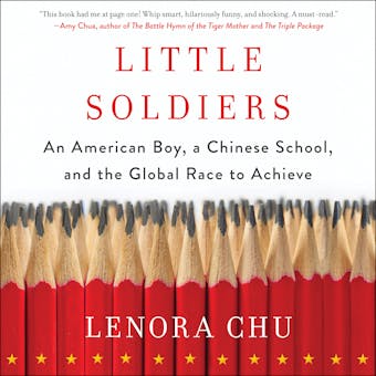Little Soldiers: An American Boy, a Chinese School, and the Global Race to Achieve - undefined