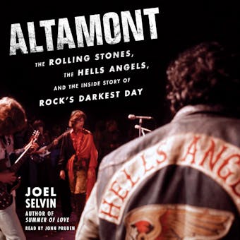 Altamont: The Rolling Stones, the Hells Angels, and the Inside Story of Rock's Darkest Day - Joel Selvin