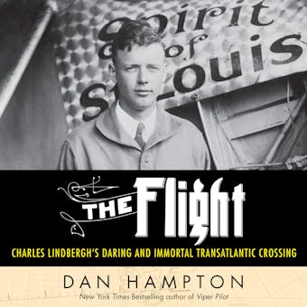The Flight: Charles Lindbergh's Daring and Immortal 1927 Transatlantic Crossing - Dan Hampton
