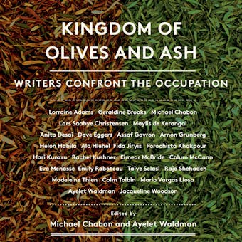 Kingdom of Olives and Ash: Writers Confront the Occupation - Ayelet Waldman, Michael Chabon