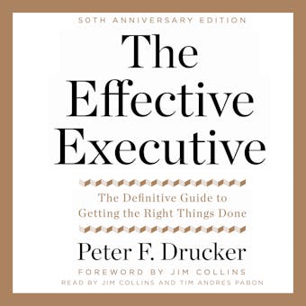 The Effective Executive: The Definitive Guide to Getting the Right Things Done - undefined