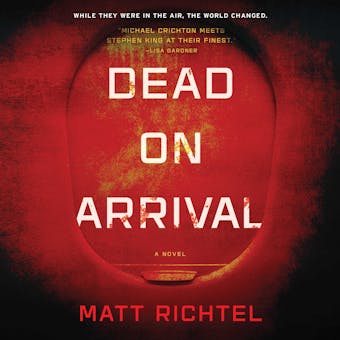 Dead on Arrival: A Novel - Matt Richtel