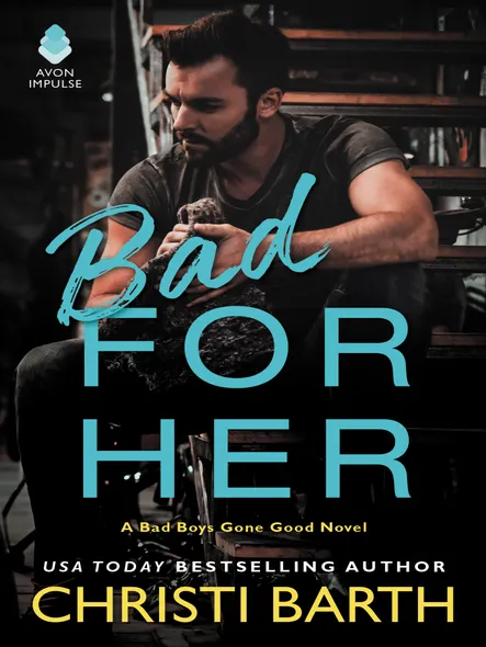 Bad For Her : A Bad Boys Gone Good Novel