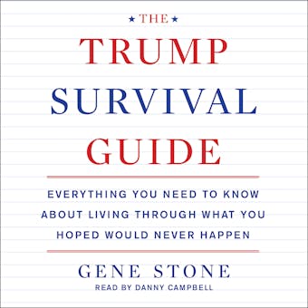 The Trump Survival Guide: Everything You Need to Know About Living Through What You Hoped Would Never Happen - undefined