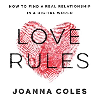Love Rules: How to Find a Real Relationship in a Digital World - undefined