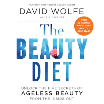 The Beauty Diet: Unlock the Five Secrets of Ageless Beauty from the Inside Out - David Wolfe