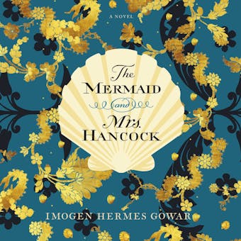 The Mermaid and Mrs. Hancock: A Novel - Imogen Hermes Gowar