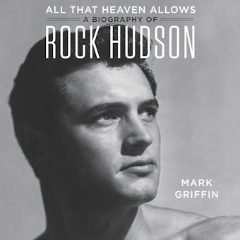 All That Heaven Allows: A Biography of Rock Hudson - undefined