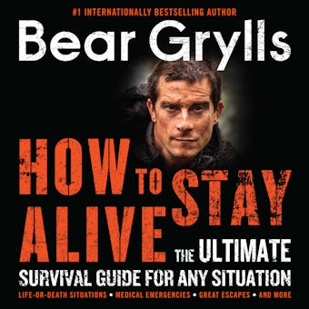 How to Stay Alive: The Ultimate Survival Guide for Any Situation - undefined
