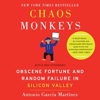 Chaos Monkeys Revised Edition: Obscene Fortune and Random Failure in Silicon Valley - Antonio Garcia Martinez