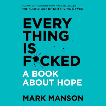 Everything is F*cked: A Book About Hope - Mark Manson