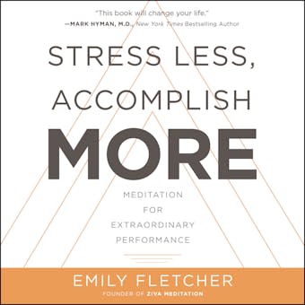 Stress Less, Accomplish More: Meditation for Extraordinary Performance - Emily Fletcher