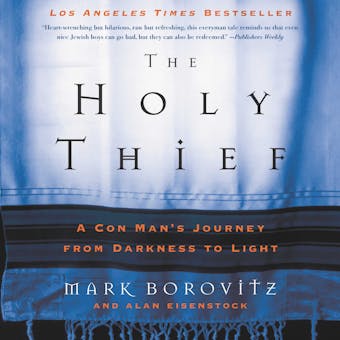 The Holy Thief: A Con Man's Journey from Darkness to Light - Alan Eisenstock, Mark Borovitz