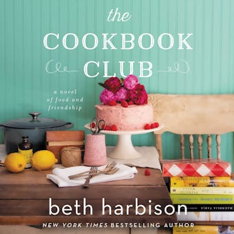 The Cookbook Club: A Novel of Food and Friendship - Beth Harbison