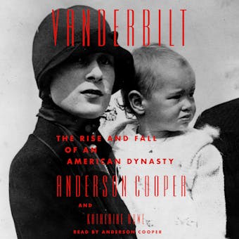 Vanderbilt: The Rise and Fall of an American Dynasty - Anderson Cooper, Katherine Howe