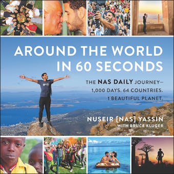 Around the World in 60 Seconds: The Nas Daily Journey—1,000 Days. 64 Countries. 1 Beautiful Planet. - Nuseir Yassin