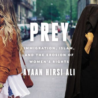 Prey: Immigration, Islam, and the Erosion of Women's Rights - undefined