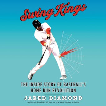 Swing Kings: The Inside Story of Baseball's Home Run Revolution - undefined