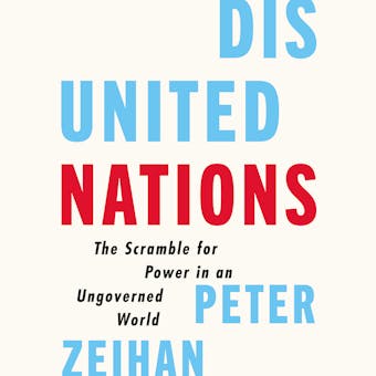 Disunited Nations: The Scramble for Power in an Ungoverned World - undefined