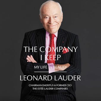 The Company I Keep: My Life in Beauty - Leonard A. Lauder
