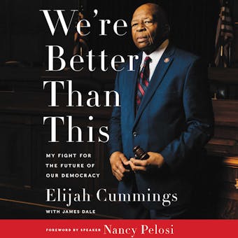 We're Better Than This: My Fight for the Future of Our Democracy - Elijah Cummings, James Dale
