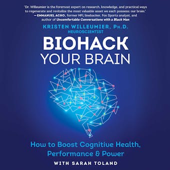 Biohack Your Brain: How to Boost Cognitive Health, Performance & Power - Kristen Willeumier