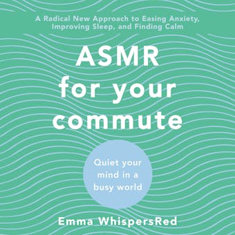 ASMR for Your Commute: Quiet Your Mind in a Busy World - undefined