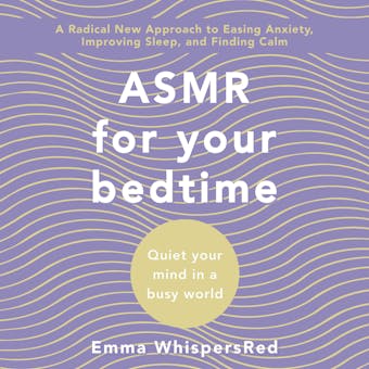ASMR for Bed Time: Quiet Your Mind in a Busy World - Emma WhispersRed
