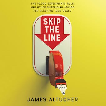 Skip the Line: The 10,000 Experiments Rule and Other Surprising Advice for Reaching Your Goals - undefined