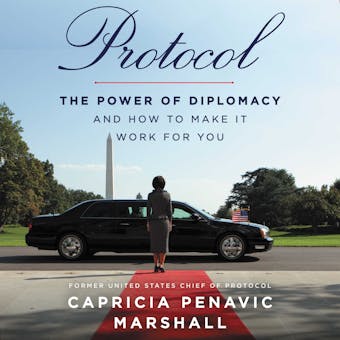 Protocol: The Power of Diplomacy and How to Make It Work for You - Capricia Penavic Marshall