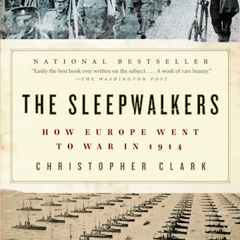 The Sleepwalkers: How Europe Went to War in 1914 - Christopher Clark