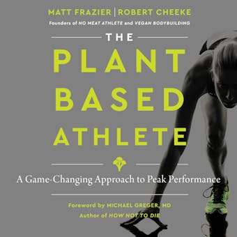 The Plant-Based Athlete: A Game-Changing Approach to Peak Performance - Robert Cheeke, Matt Frazier