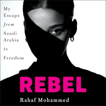 Rebel: My Escape from Saudi Arabia to Freedom - Rahaf Mohammed