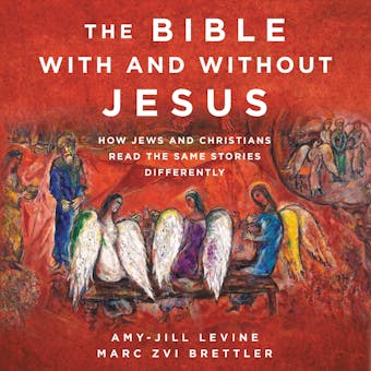 The Bible With and Without Jesus: How Jews and Christians Read the Same Stories Differently - Amy-Jill Levine, Marc Zvi Brettler