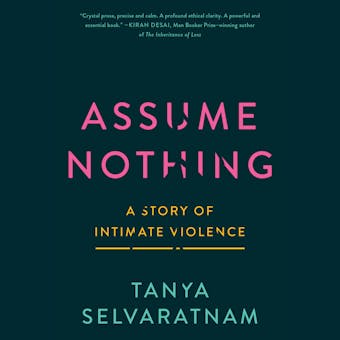 Assume Nothing: A Story of Intimate Violence - Tanya Selvaratnam