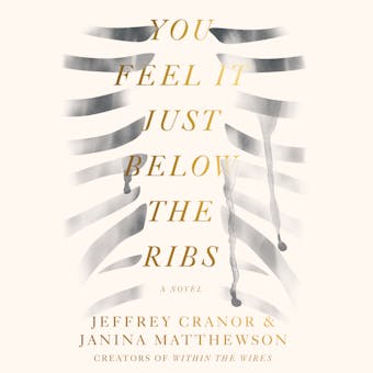 You Feel It Just Below the Ribs: A Novel